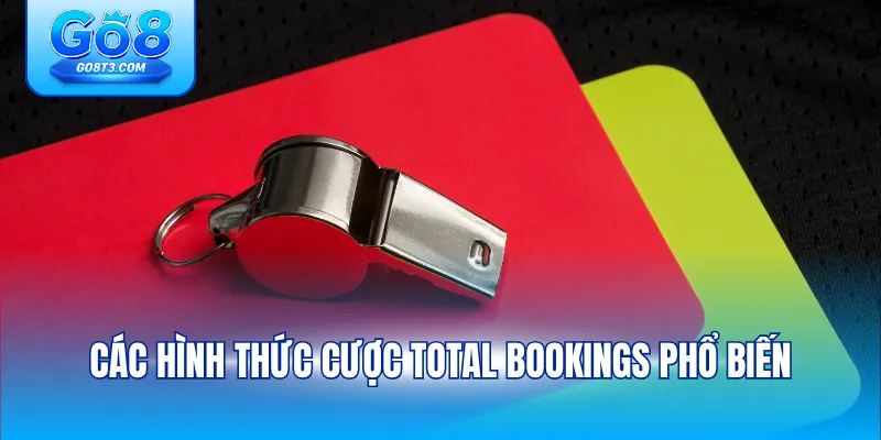 Các hình thức cược total bookings phổ biến