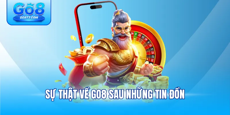 Sự thật về Go8 sau những tin đồn